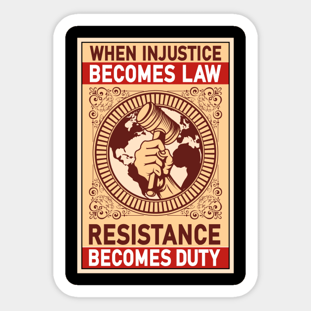 When Injustice Becomes Law Resistance Becomes Duty Sticker by Delightful Designs